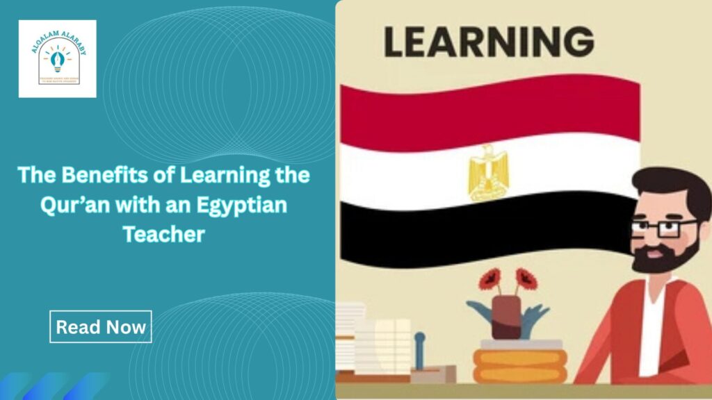 The Benefits of Learning the Qur’an with an Egyptian Teacher